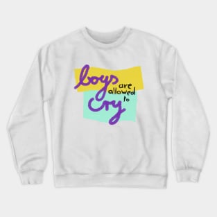 Boys are allowed to cry Crewneck Sweatshirt